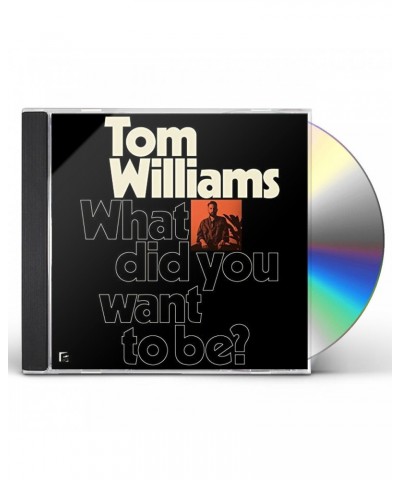 Tom Williams WHAT DID YOU WANT TO BE? CD $6.80 CD