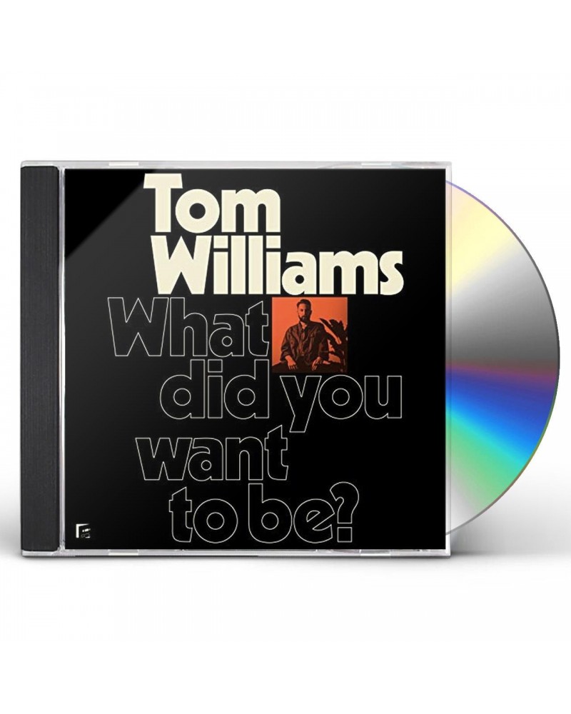 Tom Williams WHAT DID YOU WANT TO BE? CD $6.80 CD