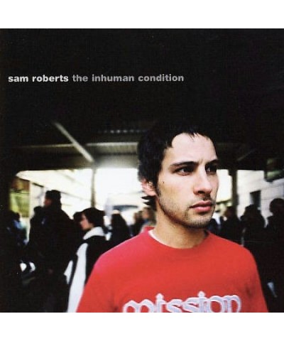 Sam Roberts INHUMAN CONDITIONS CD $6.61 CD